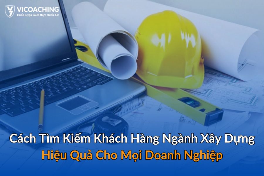 Cách tìm kiếm khách hàng ngành xây dựng